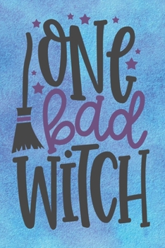 One Bad Witch: Special Witch Quote Notebook to write in - Halloween is here, broom is everywhere, crazy women