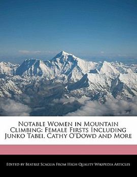 Paperback Notable Women in Mountain Climbing: Female Firsts Including Junko Tabei, Cathy O'Dowd and More Book