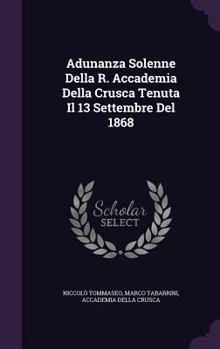 Hardcover Adunanza Solenne Della R. Accademia Della Crusca Tenuta Il 13 Settembre Del 1868 Book