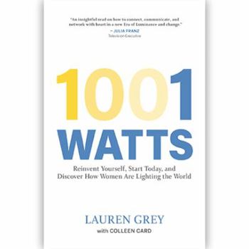 Paperback 1001 Watts: Reinvent Yourself, Start Today, and Discover How Women Are Lighting the World Book