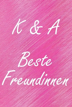K & A. Beste Freundinnen: BFF personalisiertes Notizbuch mit den Anfangsbuchstaben der besten Freundinnen. Persönliches Tagebuch / Schreibheft / ... Seiten, glänzendes Cover (German Edition)