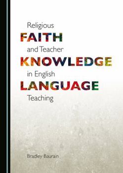 Hardcover Religious Faith and Teacher Knowledge in English Language Teaching Book