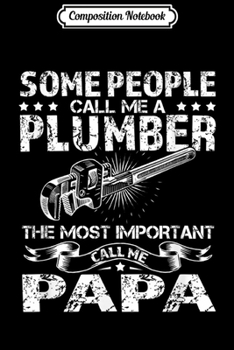 Paperback Composition Notebook: Mens Some People Call Me A Plumber - Funny Papa Journal/Notebook Blank Lined Ruled 6x9 100 Pages Book