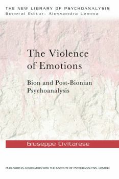 Paperback The Violence of Emotions: Bion and Post-Bionian Psychoanalysis Book