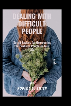 Paperback Dealing with difficult people: Smart Tactics for Overcoming the Problem People in Your Life Book