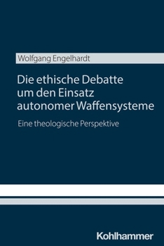 Paperback Die Ethische Debatte Um Den Einsatz Autonomer Waffensysteme: Eine Theologische Perspektive [German] Book