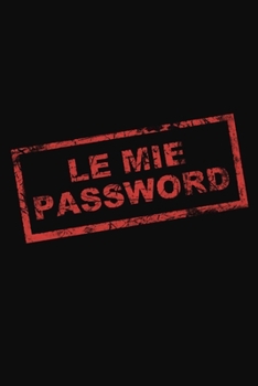 Paperback Le Mie Password: Il taccuino per ricordare tutte le tue password. In ordine alfabetico. [Italian] Book