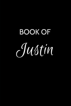 Book of Justin: Justin Journal - A Gratitude Journal Notebook for Men Boys Fathers and Sons with the name Justin - Handsome Elegant Bold & ... Lined Writing Pages - 6"x9" Diary or Notepad.