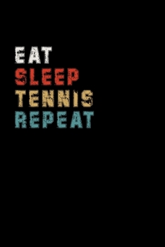 Paperback Eat Sleep Tennis Repeat Funny Sport Gift Idea: Lined Notebook / Journal Gift, 100 Pages, 6x9, Soft Cover, Matte Finish Book