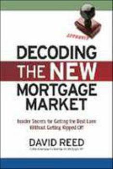 Paperback Decoding the New Mortgage Market: Insider Secrets for Getting the Best Loan Without Getting Ripped Off Book