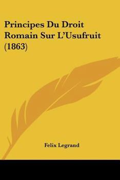 Paperback Principes Du Droit Romain Sur L'Usufruit (1863) [French] Book
