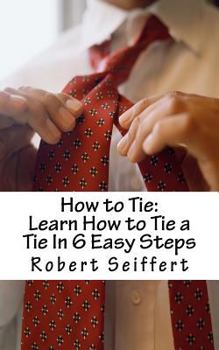 Paperback How to Tie: Learn How to Tie a Tie In 6 Easy Steps Book