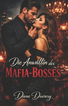 Die Anwältin des Mafia-Bosses: Eine Dark Mafia Romance über Macht, Besessenheit und einen Verbrecherboss, der niemals loslässt, was ihm gehört (Dark ... Psychologische Erotik) (German Edition)