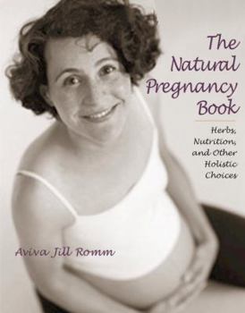 Paperback The Natural Pregnancy Book: Herbs, Nutrition, and Other Holistic Choices Book