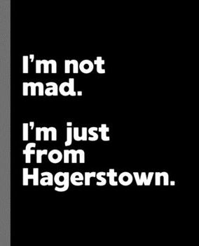 I'm not mad. I'm just from Hagerstown.: A Fun Composition Book for a Native Hagerstown, Maryland MD Resident and Sports Fan