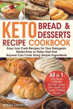 Paperback Keto Bread and Keto Desserts Recipe Cookbook: Easy, Low Carb Recipes for Your Ketogenic, Gluten-Free or Paleo Diet that Anyone Can Cook Using Simple I Book