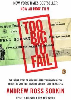 Too Big to Fail: The Inside Story of How Wall Street and Washington Fought to Save the Financial System from Crisis - and Lost