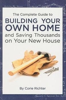 Paperback The Complete Guide to Building Your Own Home and Saving Thousands on Your New House Book