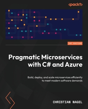 Paperback Pragmatic Microservices with C# and Azure: Build, deploy, and scale microservices efficiently to meet modern software demands Book