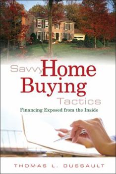 Paperback Savvy Home Buying Tactics: Financing Exposed from the Inside Book