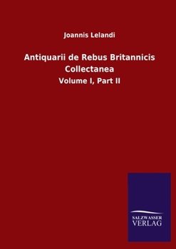 Paperback Antiquarii de Rebus Britannicis Collectanea: Volume I, Part II [Latin] Book