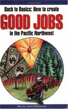 Paperback Back to Basics: How to Create Good Jobs in the Pacific Northwest Book