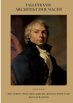 Paperback Talleyrand: Architekt der Macht: Ein Leben zwischen Kirche, Revolution und Restauration [German] Book