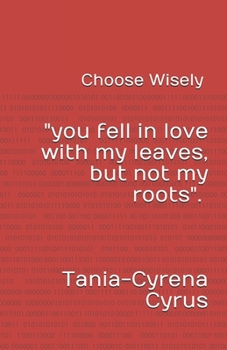 Paperback Choose Wisely: (You fell in love with my leaves but not my roots) Book