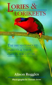 Hardcover Lories and Lorikeets: The Brush-Tongued Parrots and Their Care in Aviculture Book