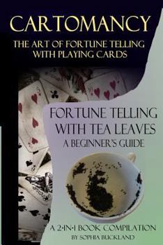 Paperback Cartomancy - The Art of Fortune Telling with Playing Cards and: Fortune Telling with Tea Leaves - A Beginner's Guide - 2-In-1 Book Compilation Book