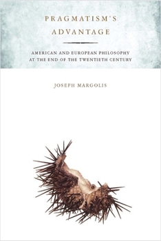 Paperback Pragmatism's Advantage: American and European Philosophy at the End of the Twentieth Century Book