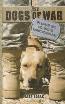 Hardcover The Dogs of War: The Courage, Love, and Loyalty of Military Working Dogs [Large Print] Book