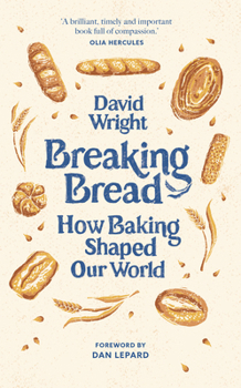 Hardcover Breaking Bread: How Baking Shaped Our World Book
