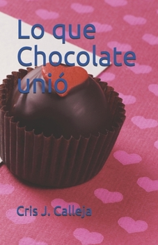 Paperback Lo que Chocolate unió [Spanish] Book