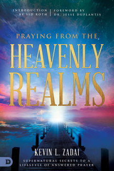 Paperback Praying from the Heavenly Realms: Supernatural Secrets to a Lifestyle of Answered Prayer Book