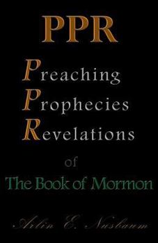 PPR - The Preaching, Prophecies, and Revelations of The Book of Mormon