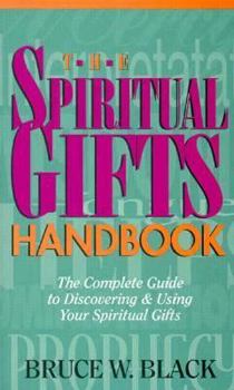 Paperback The Spiritual Gifts Handbook: The Complete Guide to Discovering & Using Your Spiritual Gifts Book