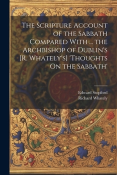Paperback The Scripture Account of the Sabbath Compared With ... the Archbishop of Dublin's [R. Whately's] 'thoughts On the Sabbath' Book