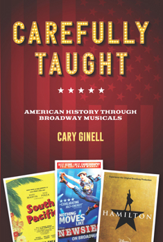 Hardcover Carefully Taught: American History Through Broadway Musicals Book