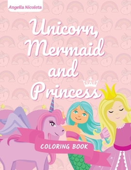 Paperback Unicorn, Mermaid and Princess Coloring Book: for Kids Ages 4-8 Book