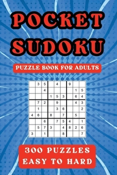 Paperback POCKET SUDOKU PUZZLE BOOK FOR ADULTS 300 PUZZLES EASY TO HARD Book