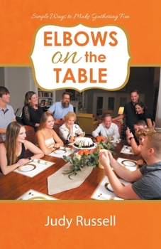 Paperback Elbows on the Table: Simple Ways to Make Gathering Fun Book