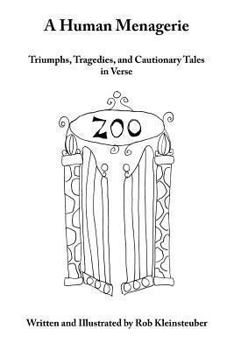 A Human Menagerie: Triumphs, Tragedies, and Cautionary Tales in Verse