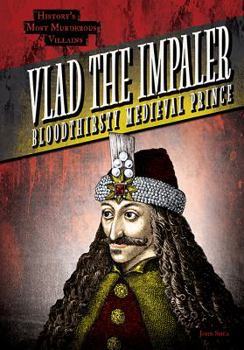 Vlad the Impaler: Bloodthirsty Medieval Prince - Book  of the History's Most Murderous Villains