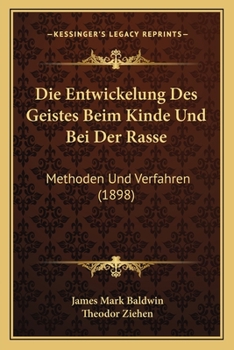 Paperback Die Entwickelung Des Geistes Beim Kinde Und Bei Der Rasse: Methoden Und Verfahren (1898) [German] Book