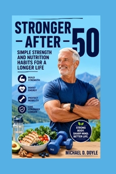 Paperback Stronger After 50: Simple Strength and Nutrition Habits for a Longer Life Book