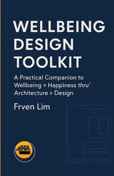 Paperback Wellbeing Design Toolkit: A Practical Companion to Wellbeing + Happiness thru' Architecture + Design Book
