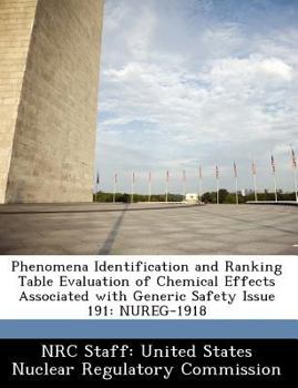 Paperback Phenomena Identification and Ranking Table Evaluation of Chemical Effects Associated with Generic Safety Issue 191: Nureg-1918 Book