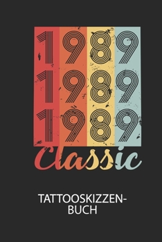 Paperback 1989 Classic - Tattooskizzenbuch: Halte deine Ideen f?r Motive f?r dein n?chstes Tattoo fest und baue dir ein ganzes Portfolio voller Designideen auf! [German] Book