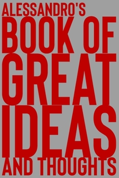 Paperback Alessandro's Book of Great Ideas and Thoughts: 150 Page Dotted Grid and individually numbered page Notebook with Colour Softcover design. Book format: Book